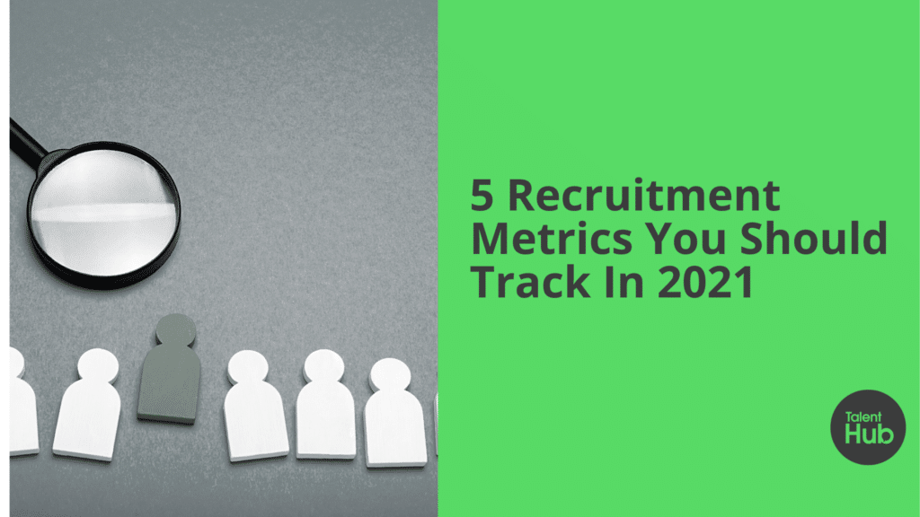 5 Recruitment Metrics You should Track In 2021