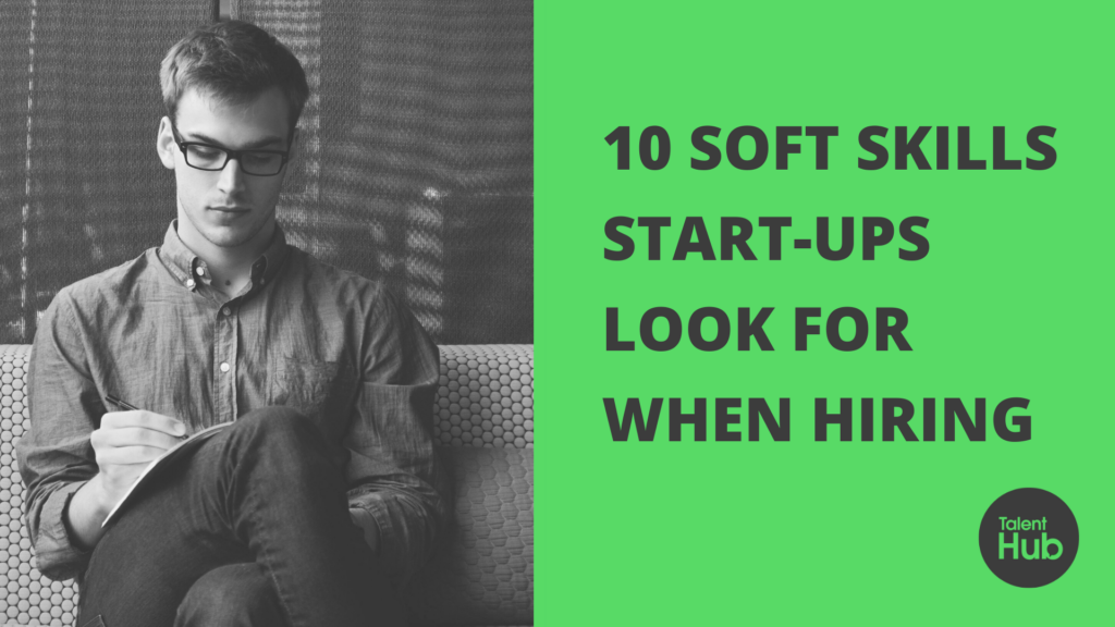 10 Soft Skills Start-ups Look For When Hiring